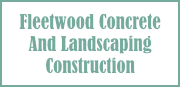 Fleetwood Concrete and Landscaping Construction